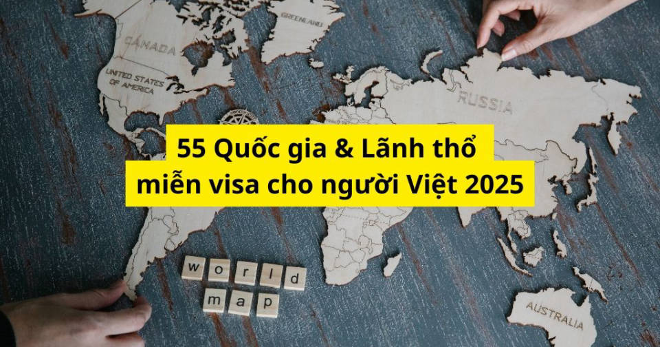 55 Countries & Territories Visa-free for Vietnamese 2025