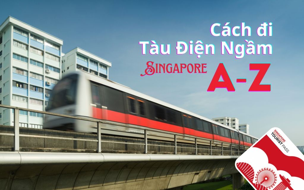 Cách đi tàu điện ngầm MRT Singapore từ A-Z