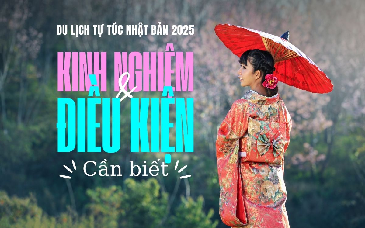 Du lịch tự túc Nhật Bản 2025 – Kinh nghiệm và điều kiện cần biết