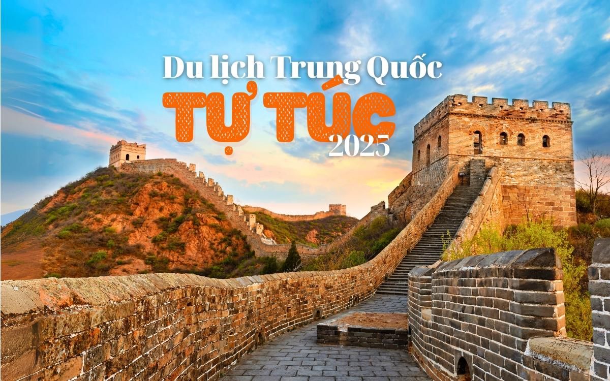 Du lịch Trung Quốc tự túc 2025 – Kinh nghiệm và lịch trình tiết kiệm