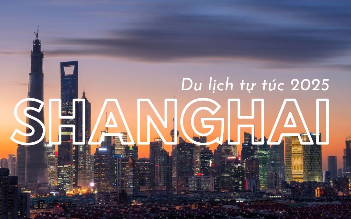 Du lịch Thượng Hải tự túc 2025: Sổ tay Toàn diện từ Phố Đông đến Bến Thượng Hải