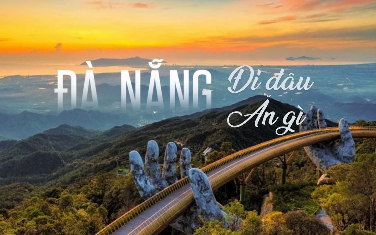 Du lịch Đà Nẵng có gì? Gợi ý địa điểm vui chơi và ăn uống