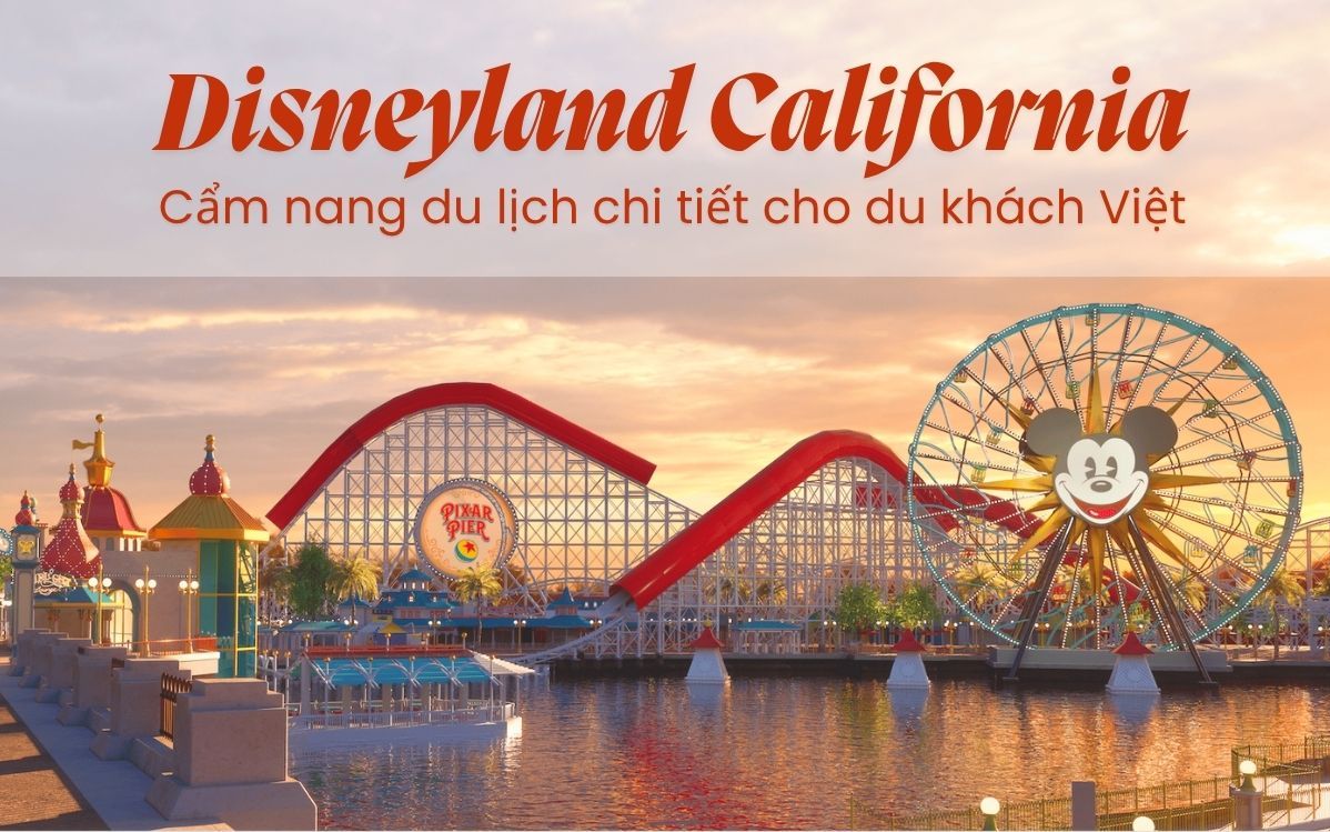 Disneyland California: A Detailed Travel Guide for Vietnamese Tourists